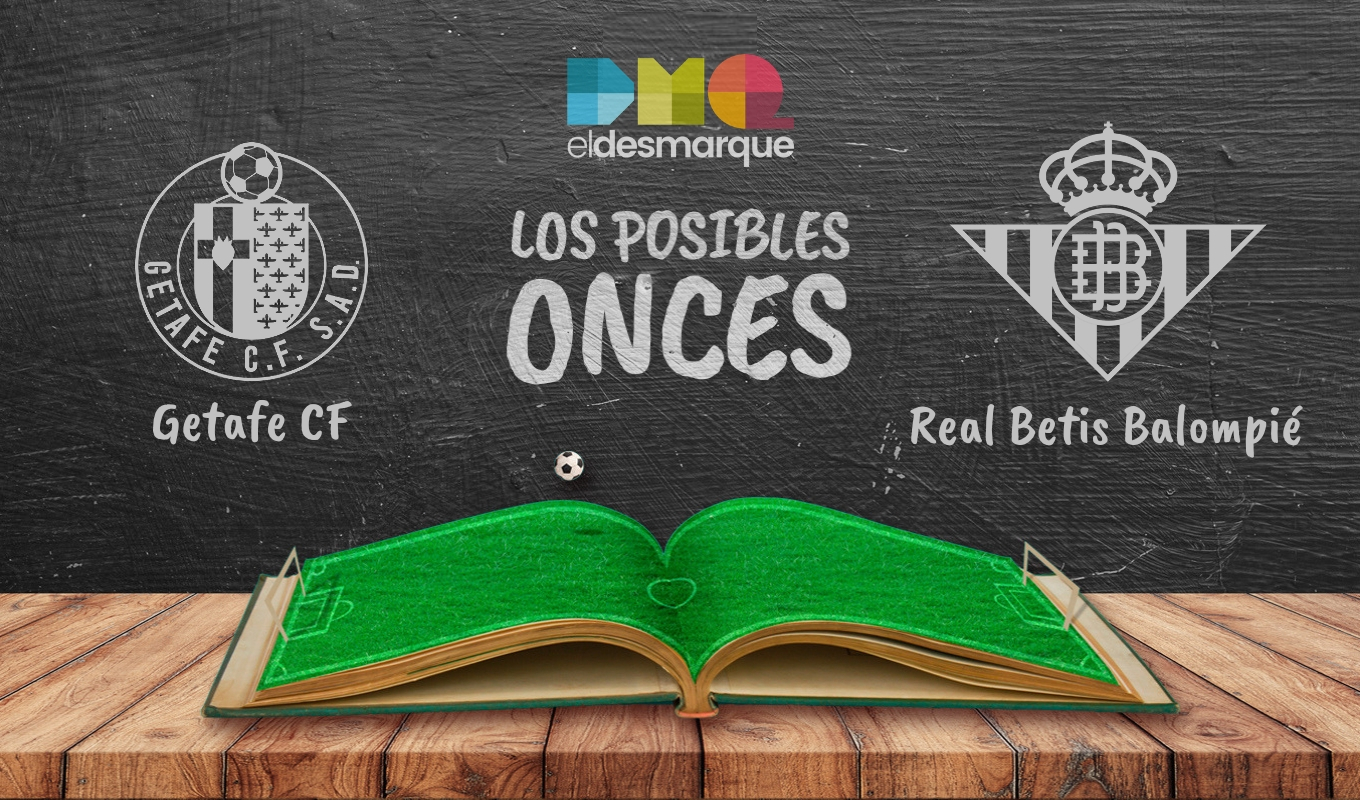 Los posibles onces del Getafe-Betis.