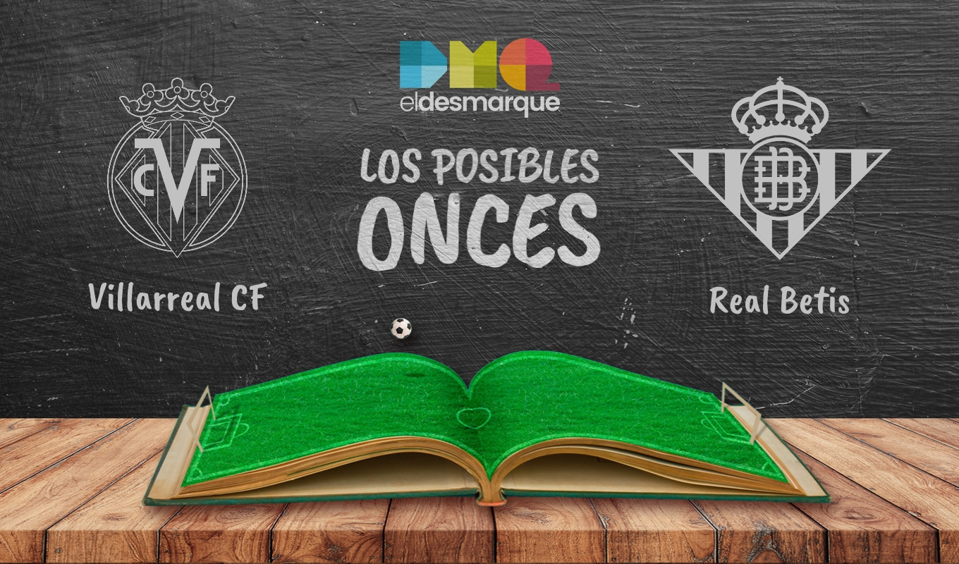 Posibles onces del Villarreal-Betis.