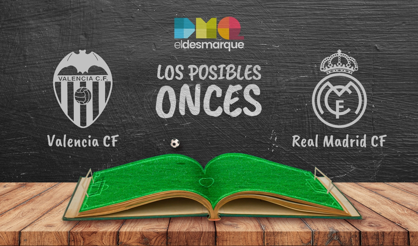 Los posibles onces de Valencia y Real Madrid.