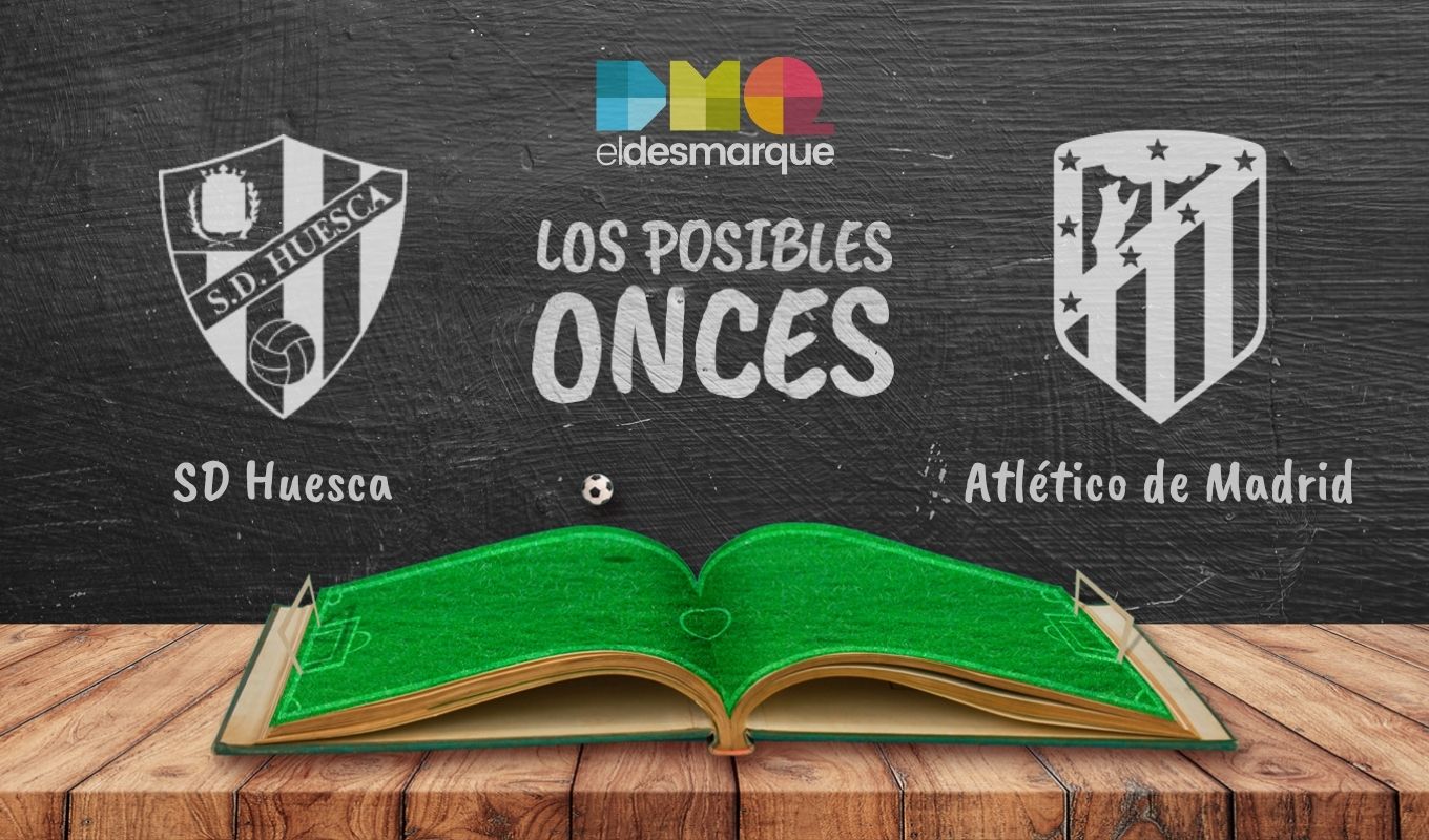 Posibles alineaciones del Huesca - Atlético de Madrid.